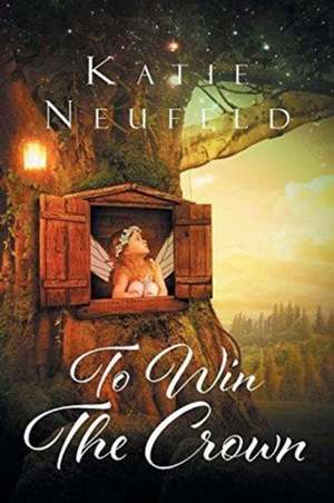 To Win The Crown de Katie Neufeld