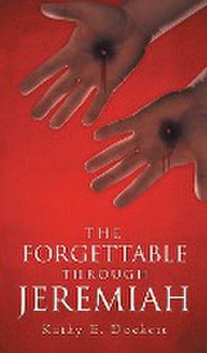 The Forgettable Through Jeremiah de Kathy E. Dockett