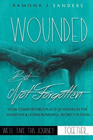 Wounded But Not Forgotten de Ramona J. Sanders