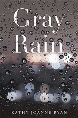 Grey Rain de Kathy Joanne Ryan