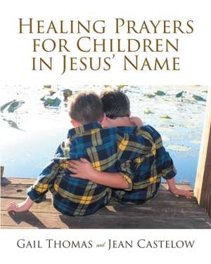 Healing Prayers for Children in Jesus' Name de Gail Thomas