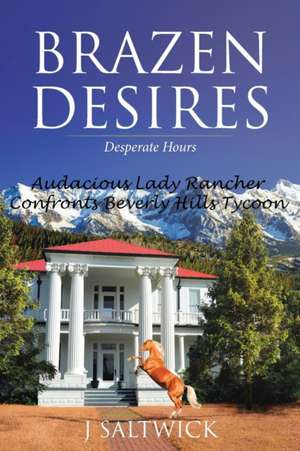 Brazen Desires: Desperate Hours de J. Saltwick