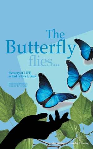 The Butterfly Flies de Eva L. Shaw