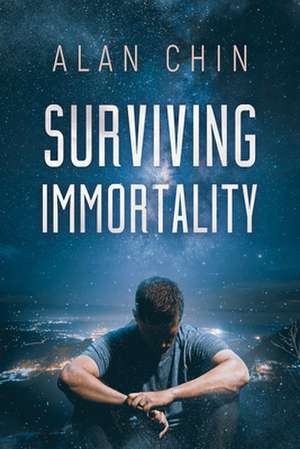 Surviving Immortality de Alan Chin