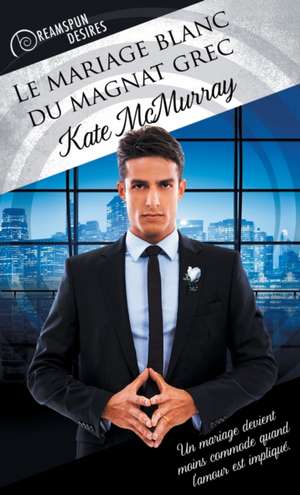 Le Mariage Blanc Du Magnat Grec de Kate McMurray