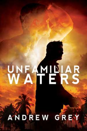 Unfamiliar Waters de Andrew Grey