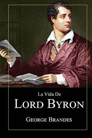 La Vida de Lord Byron de George Brandes