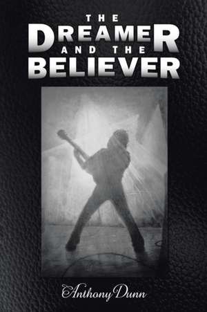 The Dreamer & the Believer de Anthony Dunn