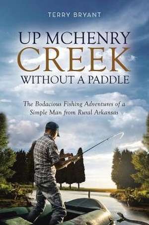 Up McHenry Creek without a Paddle de Terry Bryant