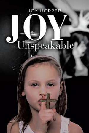 Joy Unspeakable de Joy Hopper