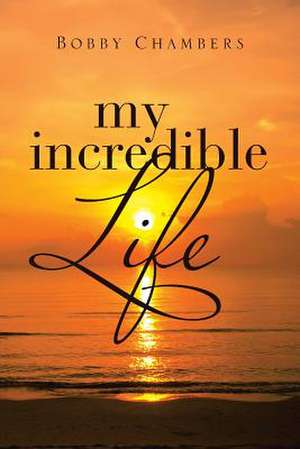 My Incredible Life de Bobby Chambers