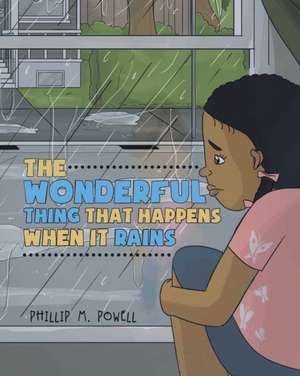 The Wonderful Thing That Happens When it Rains de Phillip M. Powell