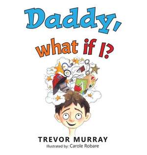 Daddy What If I? de Trevor Murray