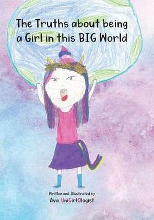 The Truths about being a Girl in this BIG World de Unigirlologist