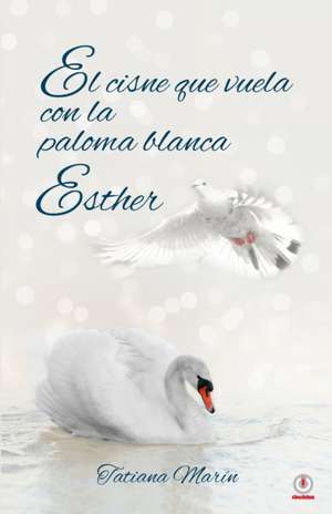 El cisne que vuela con la paloma blanca de Tatiana Marín