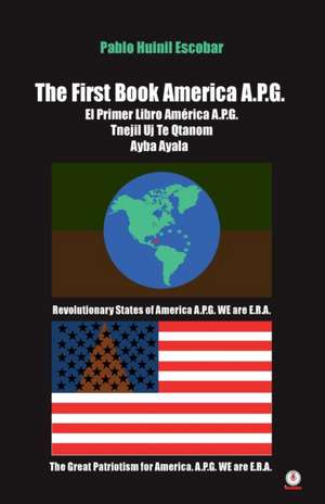 The First Book America A.P.G. de Pablo Huinil Escobar