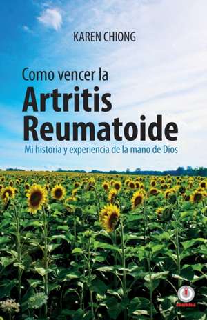 Cmo vencer la Artritis Reumatoide de Karen Chiong