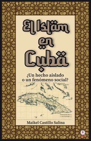 El Islam en Cuba de Maikel Castillo Salina