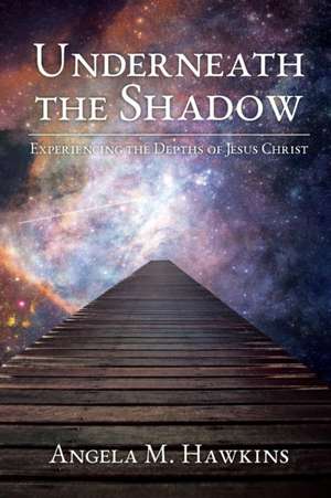 Underneath the Shadow de Angela M Hawkins