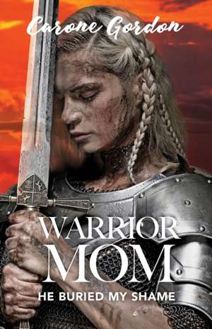 Warrior Mom de Carone Gordon