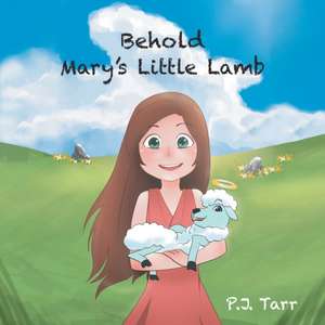 Behold Mary's Little Lamb de P. J. Tarr