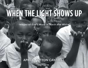 When The Light Shows Up de April L Cotton-Cantrell