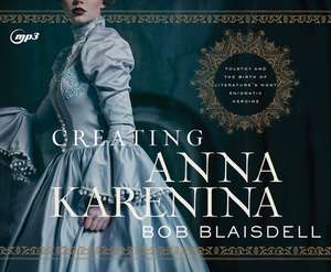 Creating Anna Karenina: Tolstoy and the Birth of Literature's Most Enigmatic Heroine de Gemma Dawson