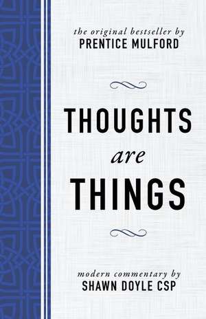 Thoughts Are Things: The Original Bestseller by Prentice Mulford de Shawn Doyle Csp