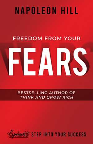 Freedom from Your Fears de Napoleon Hill