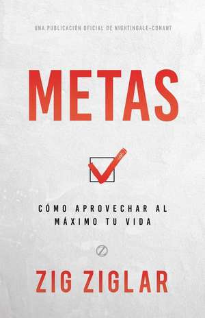 Metas (Goals): Cómo Aprovechar Al Máximo Tu Vida (How to Get the Most Out of Your Life) de Zig Ziglar