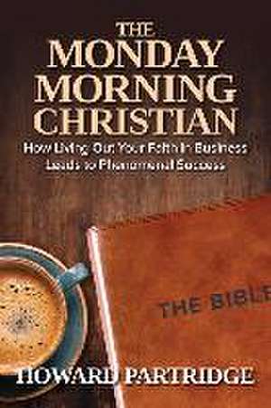 The Monday Morning Christian de Howard Partridge