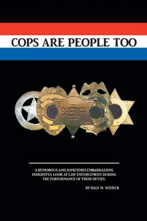 Cops are People Too de Dale M. Wizieck