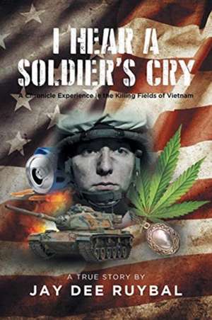 I Hear a Soldier's Cry de Jay Dee Ruybal