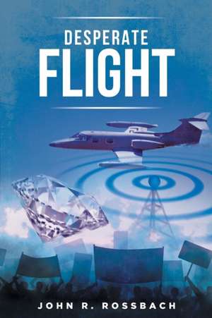 Desperate Flight de John R. Rossbach
