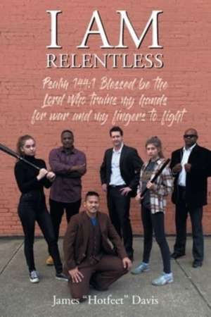 I Am Relentless de James "Hotfeet" Davis