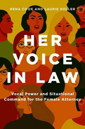 Her Voice in Law: Vocal Power and Situational Command for the Female Attorney de Laurie Koller