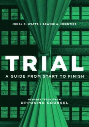 TRIAL A GUIDE FROM START TO FINISH de Mikal C Watts