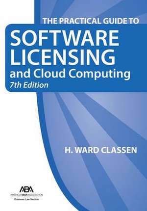 The Practical Guide to Software Licensing and Cloud Computing, 7th Edition de H. Ward Classen