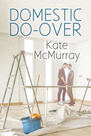 Domestic Do-Over: Volume 1 de Kate Mcmurray