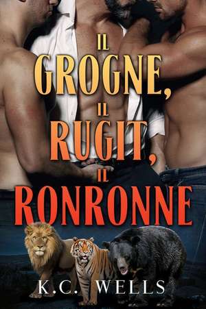 Il grogne, il rugit, il ronronne de K. C. Wells