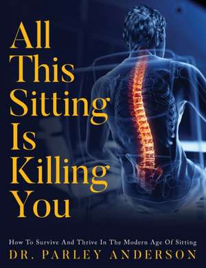 All This Sitting Is Killing You de Parley Anderson