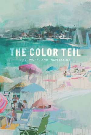 The Color Teil: Life, Work, and Inspiration de Teil Duncan