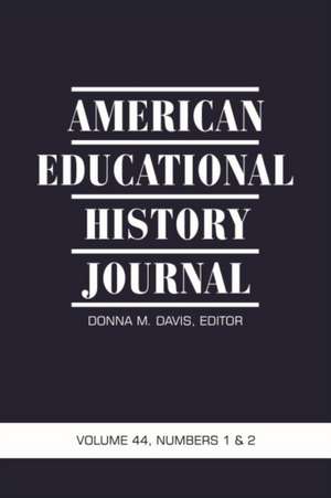 American Educational History Journal Volume 44, Numbers 1 & 2 de Donna M. Davis