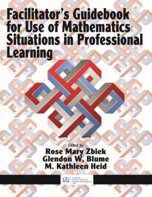 Facilitator's Guidebook for Use of Mathematics Situations in Professional Learning (hc) de Glendon W. Blume