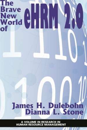 The Brave New World of eHRM 2.0 de James H. Dulebohn