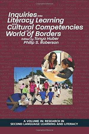 Inquiries Into Literacy Learning and Cultural Competencies in a World of Borders de Tonya Huber