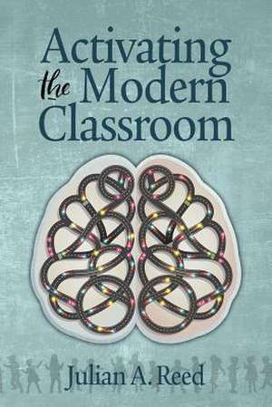 Activating the Modern Classroom de Julian A. Reed