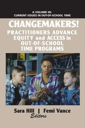 Changemakers! Practitioners Advance Equity and Access in Out-of-School Time Programs de Sara Hill