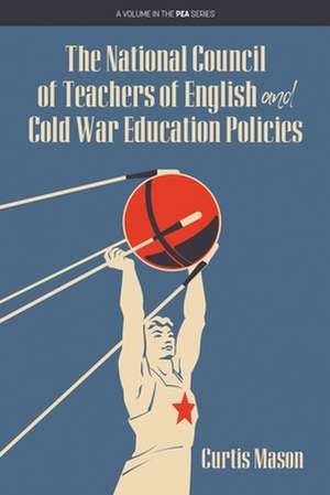 The National Council of Teachers of English and Cold War Education Policies de Curtis Mason