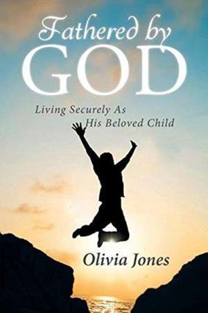 Fathered By God de Olivia Jones